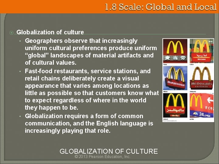⦿ Globalization of culture • Geographers observe that increasingly uniform cultural preferences produce uniform