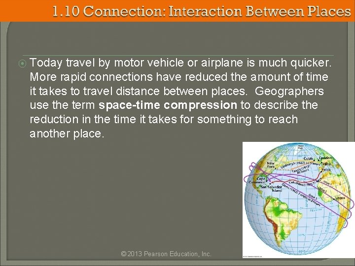 ⦿ Today travel by motor vehicle or airplane is much quicker. More rapid connections