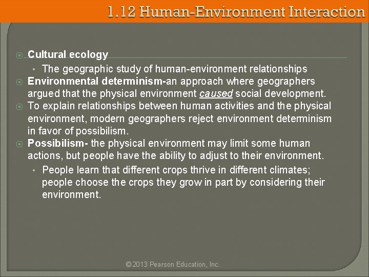 ⦿ ⦿ Cultural ecology • The geographic study of human-environment relationships Environmental determinism-an approach