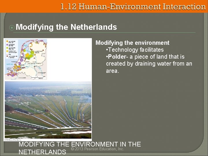 ⦿ Modifying the Netherlands Modifying the environment • Technology facilitates • Polder- a piece