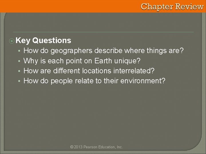 ⦿ Key Questions • • How do geographers describe where things are? Why is