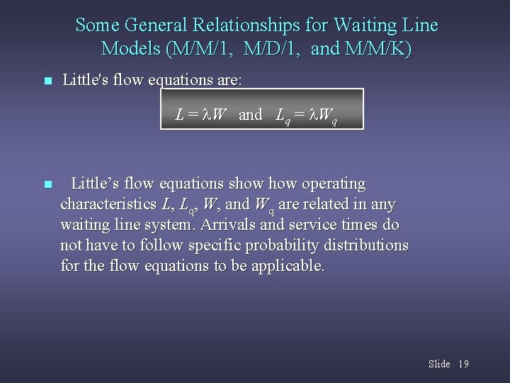 Some General Relationships for Waiting Line Models (M/M/1, M/D/1, and M/M/K) n Little's flow