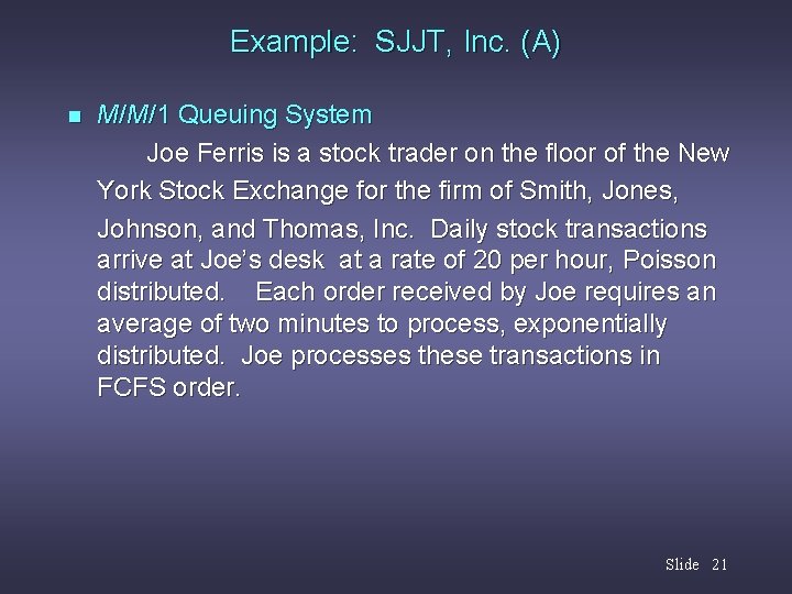 Example: SJJT, Inc. (A) n M/M/1 Queuing System Joe Ferris is a stock trader