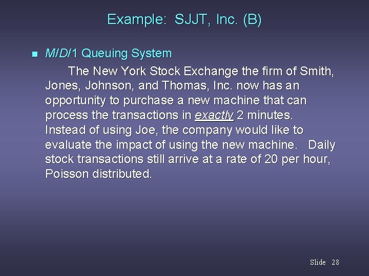 Example: SJJT, Inc. (B) n M/D/1 Queuing System The New York Stock Exchange the