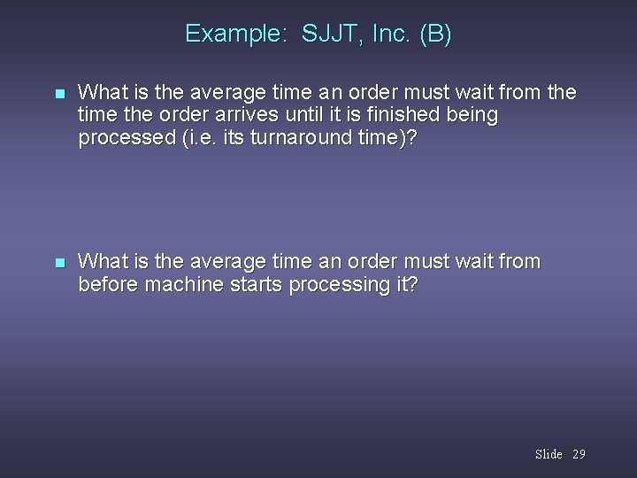 Example: SJJT, Inc. (B) n What is the average time an order must wait