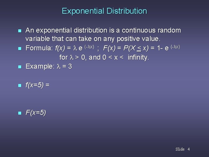 Exponential Distribution n An exponential distribution is a continuous random variable that can take