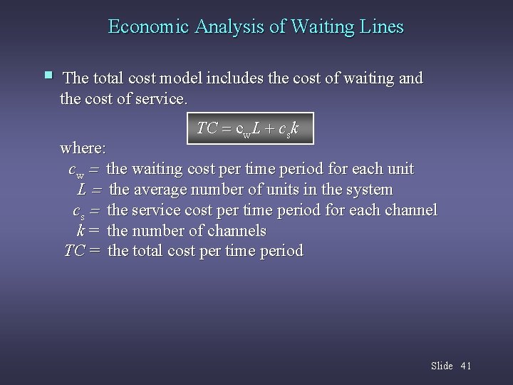 Economic Analysis of Waiting Lines § The total cost model includes the cost of