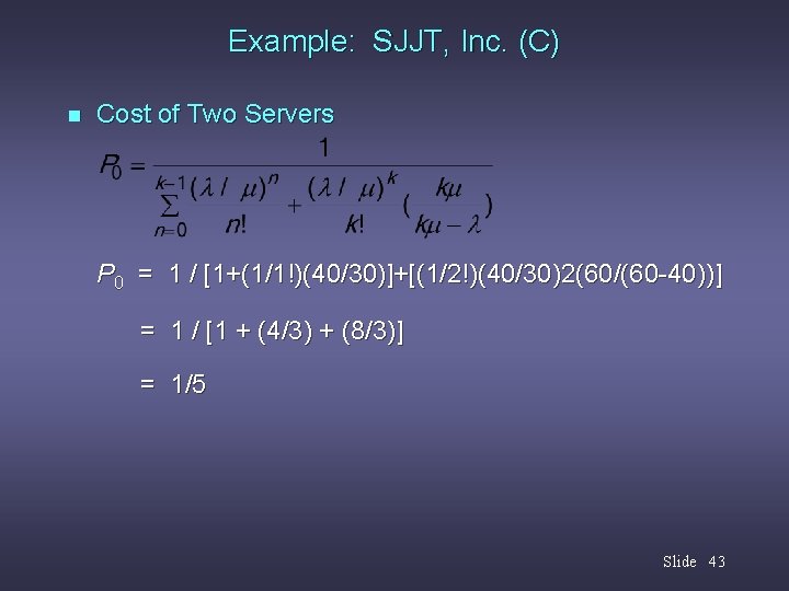 Example: SJJT, Inc. (C) n Cost of Two Servers P 0 = 1 /