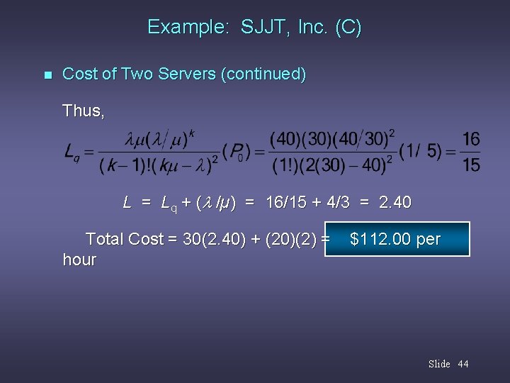 Example: SJJT, Inc. (C) n Cost of Two Servers (continued) Thus, L = Lq