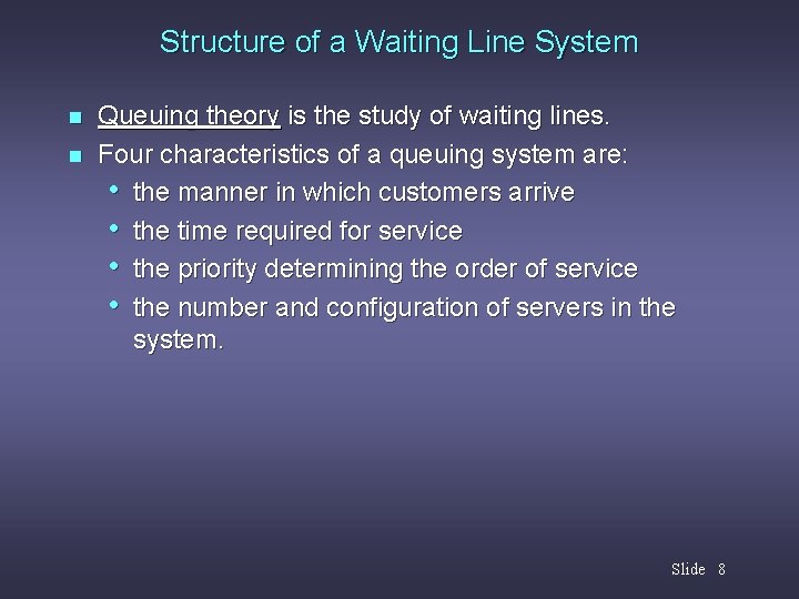 Structure of a Waiting Line System n n Queuing theory is the study of