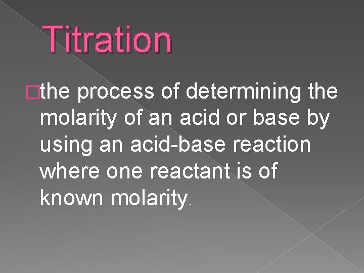 Titration �the process of determining the molarity of an acid or base by using
