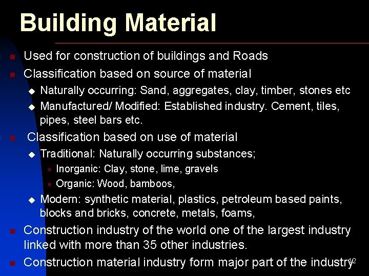 Building Material n n Used for construction of buildings and Roads Classification based on