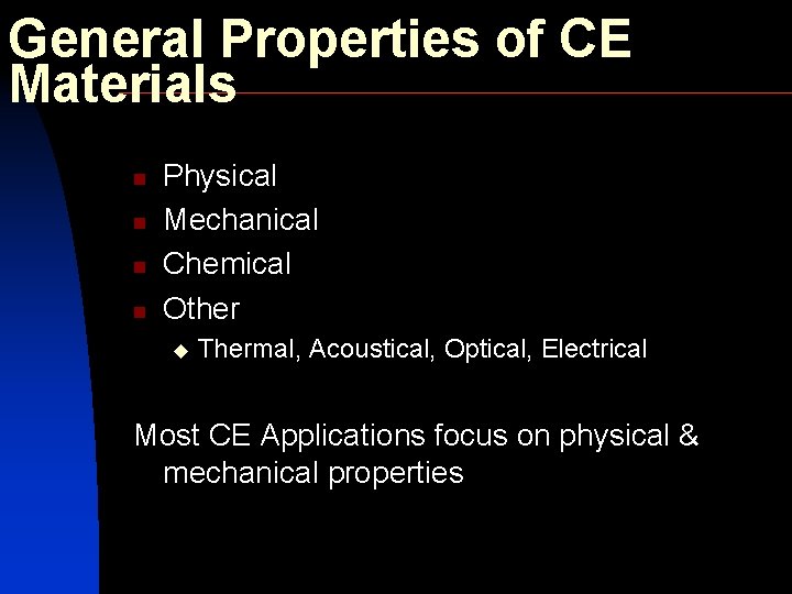 General Properties of CE Materials n n Physical Mechanical Chemical Other u Thermal, Acoustical,
