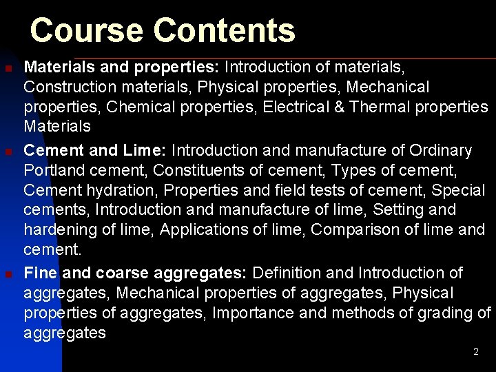 Course Contents n n n Materials and properties: Introduction of materials, Construction materials, Physical