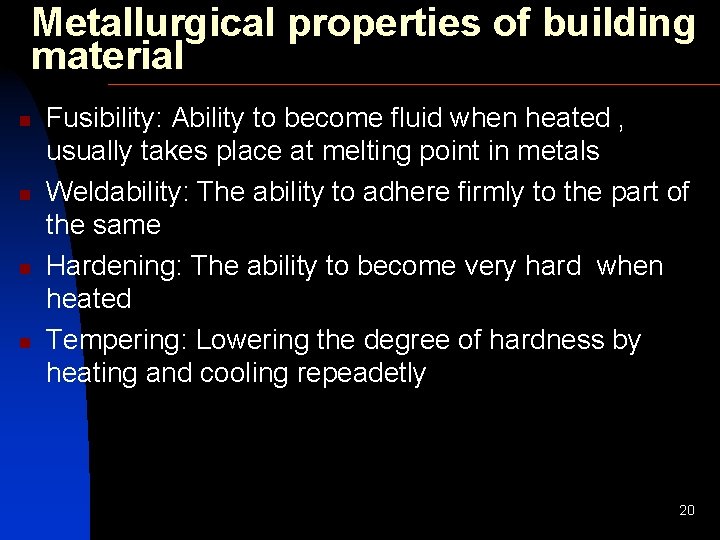 Metallurgical properties of building material n n Fusibility: Ability to become fluid when heated