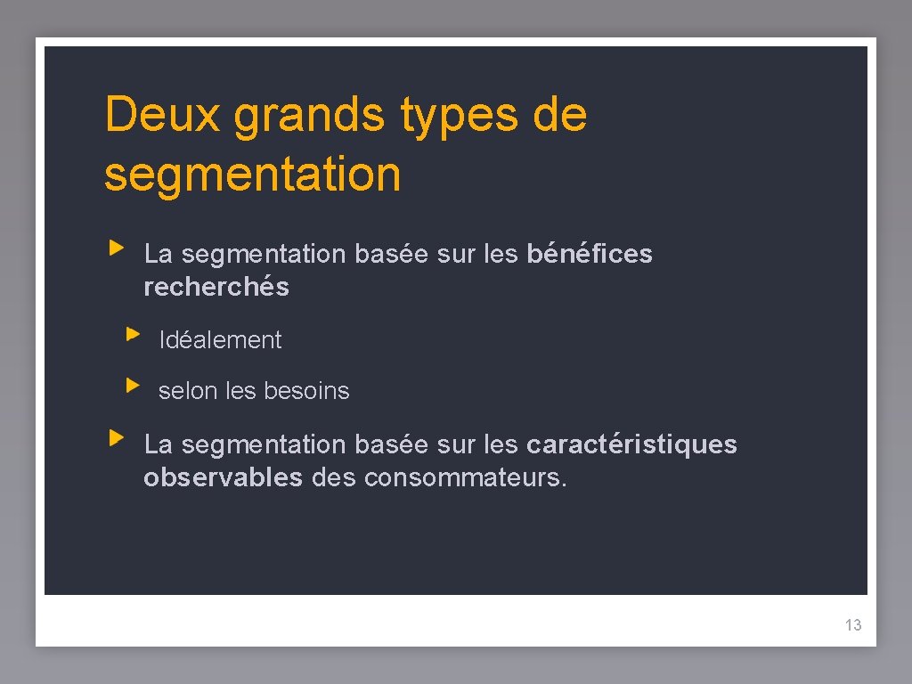 Deux grands types de segmentation La segmentation basée sur les bénéfices recherchés Idéalement selon