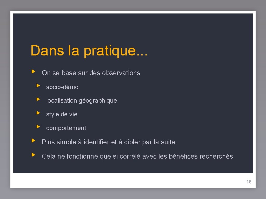 Dans la pratique. . . On se base sur des observations socio-démo localisation géographique