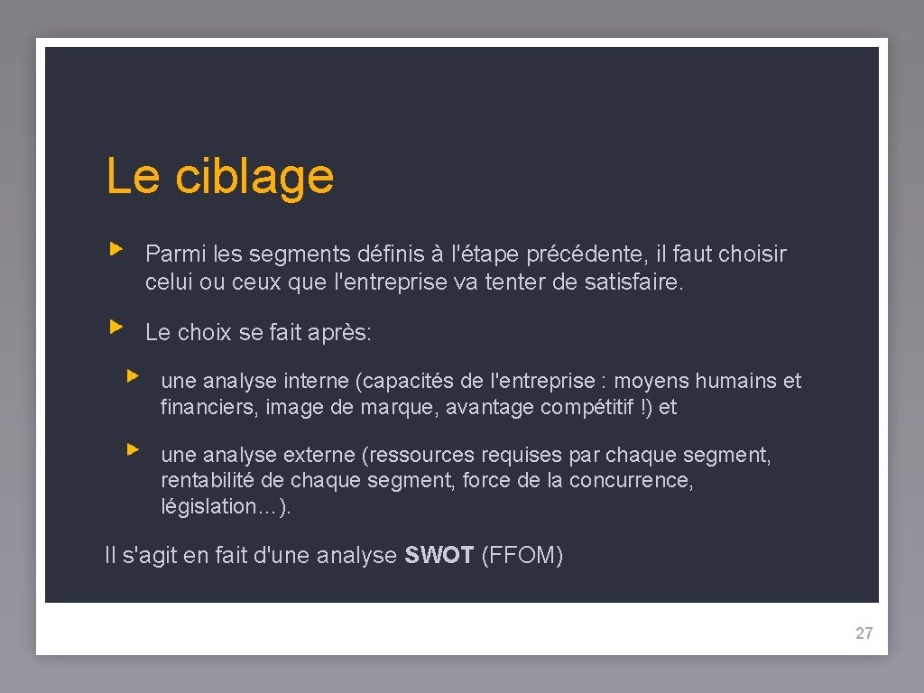 Le ciblage Parmi les segments définis à l'étape précédente, il faut choisir celui ou