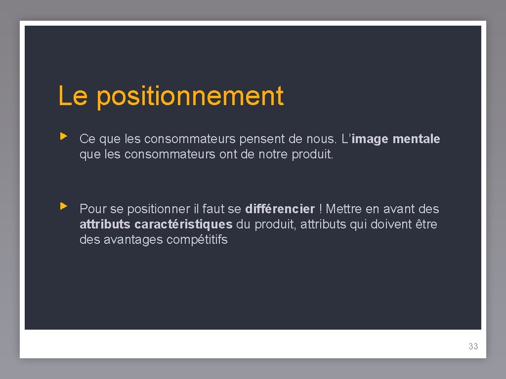 Le positionnement Ce que les consommateurs pensent de nous. L’image mentale que les consommateurs