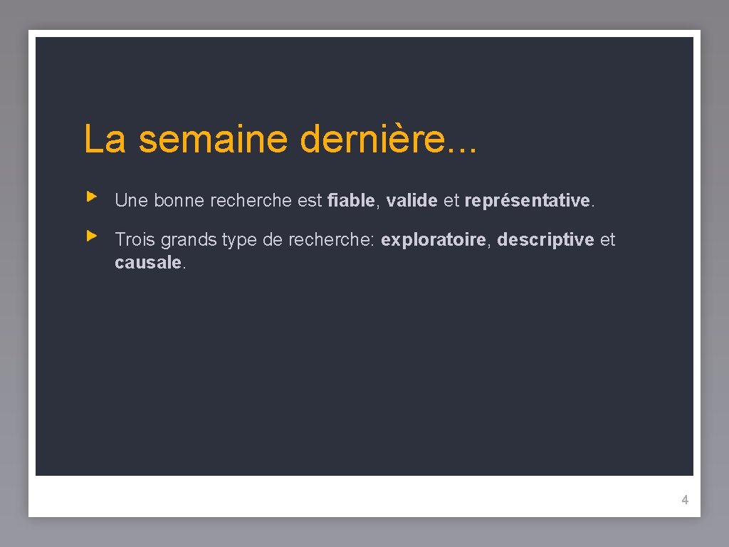 La semaine dernière. . . Une bonne recherche est fiable, valide et représentative. Trois