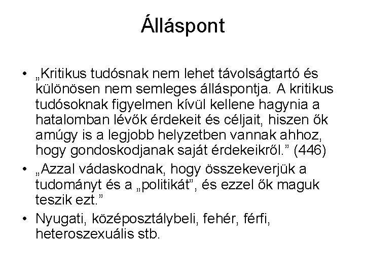 Álláspont • „Kritikus tudósnak nem lehet távolságtartó és különösen nem semleges álláspontja. A kritikus