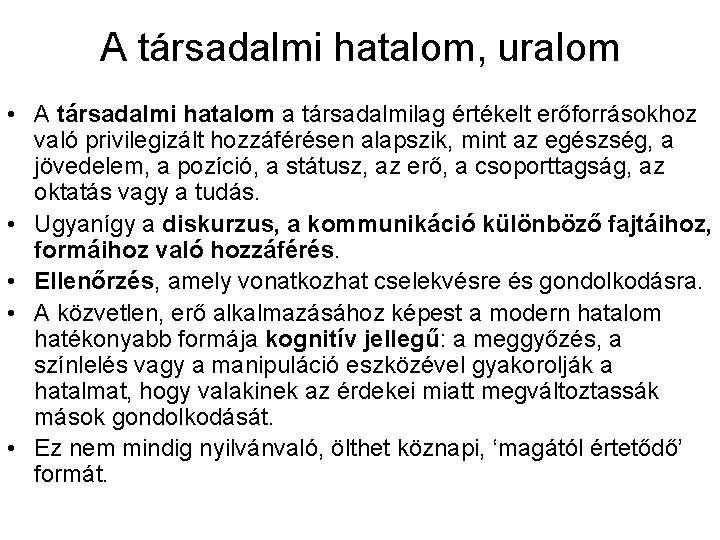 A társadalmi hatalom, uralom • A társadalmi hatalom a társadalmilag értékelt erőforrásokhoz való privilegizált