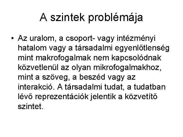 A szintek problémája • Az uralom, a csoport- vagy intézményi hatalom vagy a társadalmi