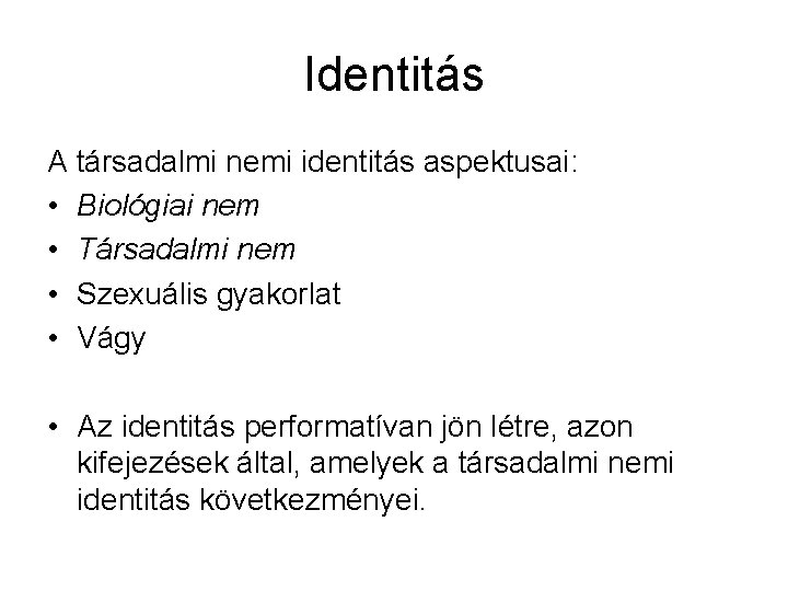 Identitás A társadalmi nemi identitás aspektusai: • Biológiai nem • Társadalmi nem • Szexuális