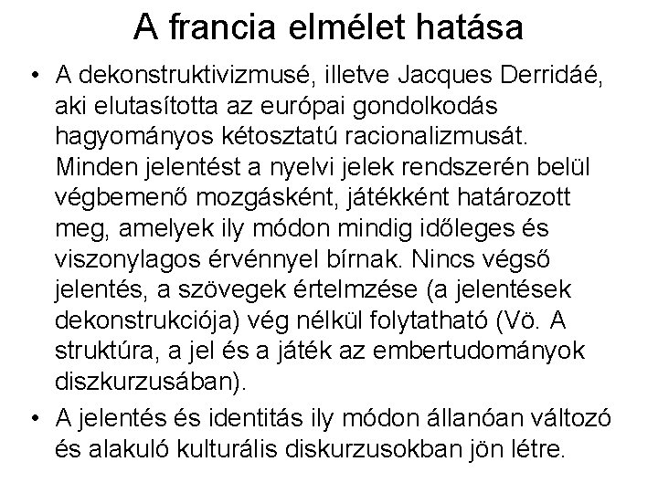 A francia elmélet hatása • A dekonstruktivizmusé, illetve Jacques Derridáé, aki elutasította az európai