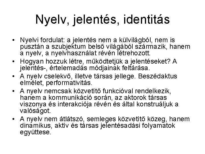 Nyelv, jelentés, identitás • Nyelvi fordulat: a jelentés nem a külvilágból, nem is pusztán