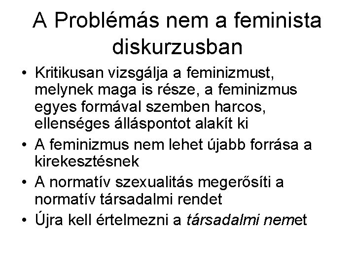 A Problémás nem a feminista diskurzusban • Kritikusan vizsgálja a feminizmust, melynek maga is