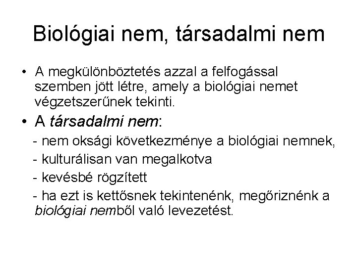 Biológiai nem, társadalmi nem • A megkülönböztetés azzal a felfogással szemben jött létre, amely