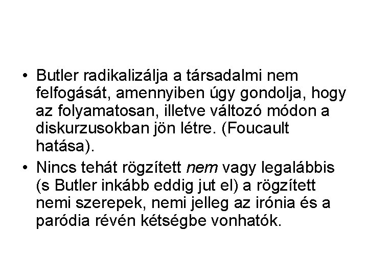  • Butler radikalizálja a társadalmi nem felfogását, amennyiben úgy gondolja, hogy az folyamatosan,