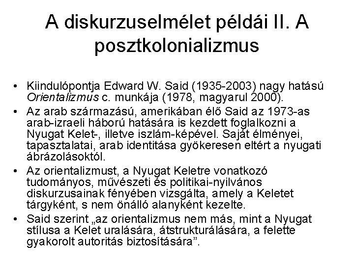 A diskurzuselmélet példái II. A posztkolonializmus • Kiindulópontja Edward W. Said (1935 -2003) nagy