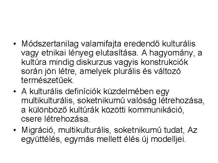  • Módszertanilag valamifajta eredendő kulturális vagy etnikai lényeg elutasítása. A hagyomány, a kultúra