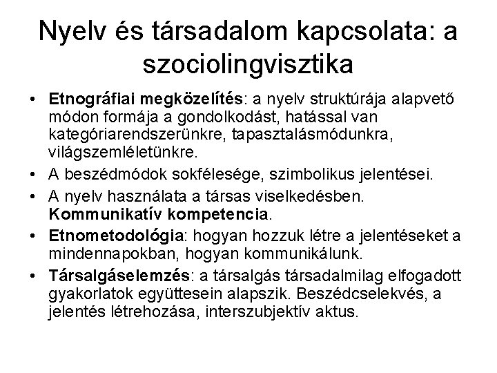 Nyelv és társadalom kapcsolata: a szociolingvisztika • Etnográfiai megközelítés: a nyelv struktúrája alapvető módon