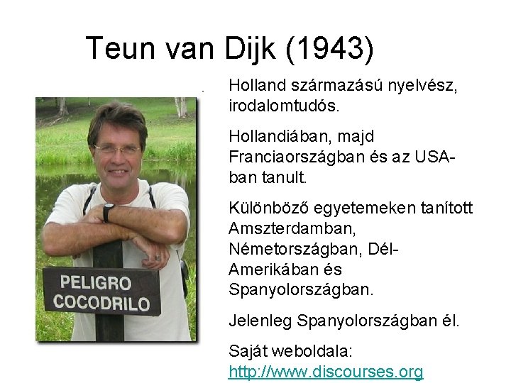 Teun van Dijk (1943) Holland származású nyelvész, irodalomtudós. Hollandiában, majd Franciaországban és az USAban