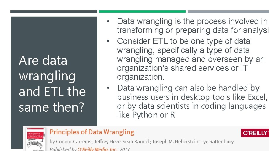 Are data wrangling and ETL the same then? • Data wrangling is the process