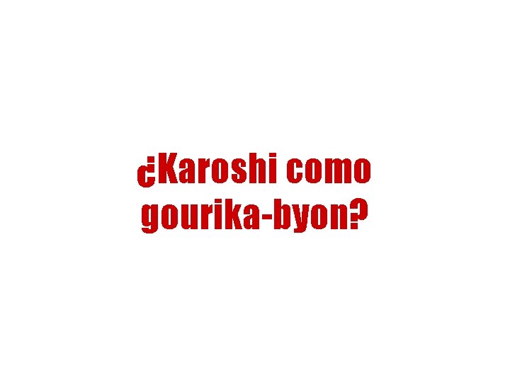 ¿Karoshi como gourika-byon? 