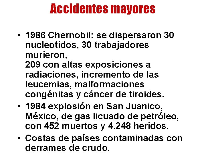 Accidentes mayores • 1986 Chernobil: se dispersaron 30 nucleotidos, 30 trabajadores murieron, 209 con