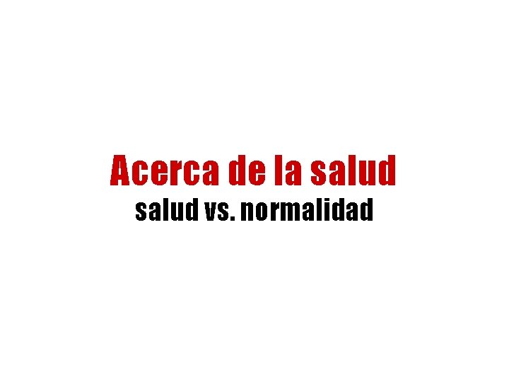 Acerca de la salud vs. normalidad 