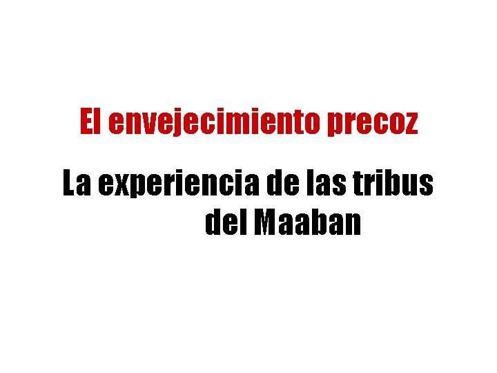 El envejecimiento precoz La experiencia de las tribus del Maaban 