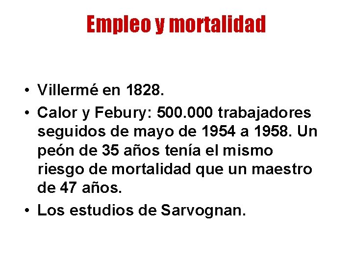 Empleo y mortalidad • Villermé en 1828. • Calor y Febury: 500. 000 trabajadores