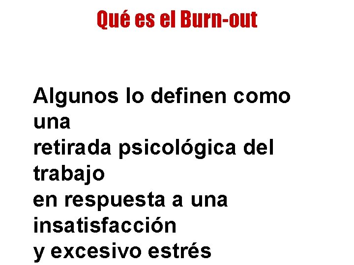 Qué es el Burn-out Algunos lo definen como una retirada psicológica del trabajo en