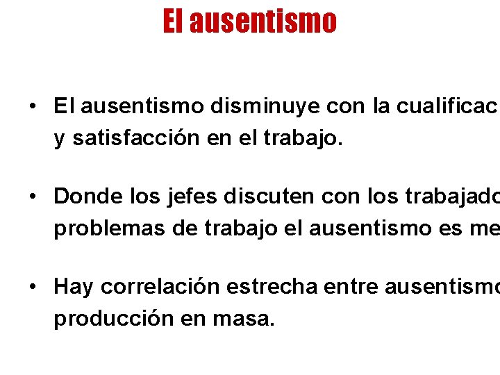 El ausentismo • El ausentismo disminuye con la cualificaci y satisfacción en el trabajo.