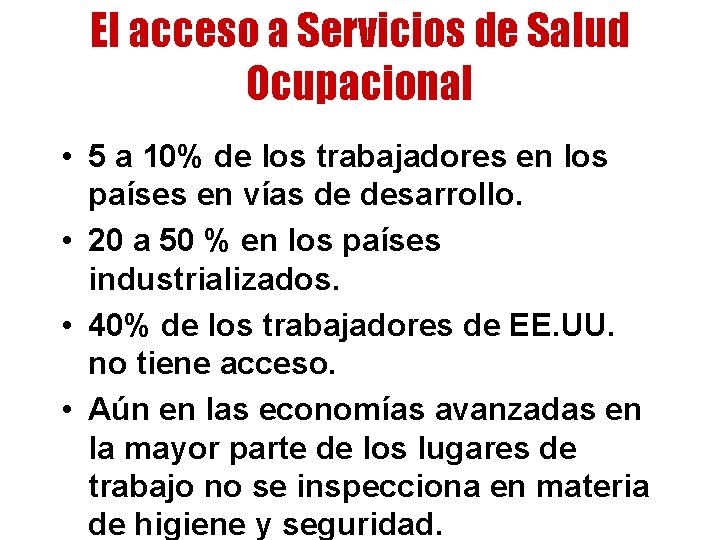 El acceso a Servicios de Salud Ocupacional • 5 a 10% de los trabajadores