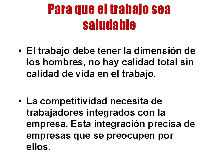 Para que el trabajo sea saludable • El trabajo debe tener la dimensión de