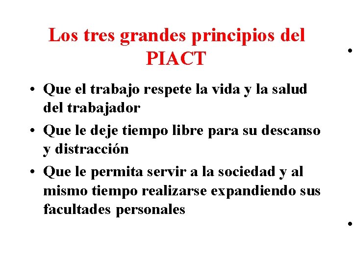 Los tres grandes principios del PIACT • Que el trabajo respete la vida y