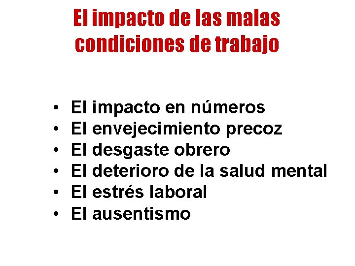 El impacto de las malas condiciones de trabajo • • • El impacto en