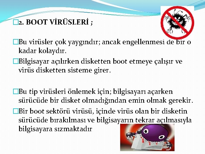 � 2. BOOT VİRÜSLERİ ; �Bu virüsler çok yaygındır; ancak engellenmesi de bir o